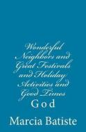 Wonderful Neighbors and Great Festivals and Holiday Activities and Good Times: God di Marcia Batiste Smith Wilson edito da Createspace Independent Publishing Platform