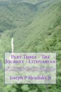 Part Three - The Journey - Lithuanian di Joseph P. Hradisky edito da Createspace