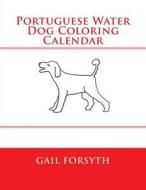 Portuguese Water Dog Coloring Calendar di Gail Forsyth edito da Createspace