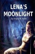 Lena's Moonlight di Angela M. Foster edito da Createspace