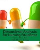 Dimensional Analysis for Nursing Students di Valencia Annik Payne edito da Createspace