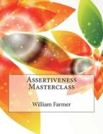 Assertiveness Masterclass di William H. Farmer, London School of Management Studies edito da Createspace