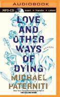 Love and Other Ways of Dying: Essays di Michael Paterniti edito da Audible Studios on Brilliance