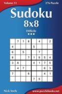 Sudoku 8x8 - Difficile - Volume 51 - 276 Puzzle di Nick Snels edito da Createspace