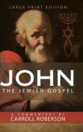 John The Jewish Gospel di Carroll Roberson edito da Westbow Press