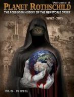 Planet Rothschild: The Forbidden History of the New World Order (WW2 - 2015) di Marcus S. King, M. S. King edito da Createspace Independent Publishing Platform