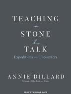 Teaching a Stone to Talk: Expeditions and Encounters di Annie Dillard edito da Tantor Audio