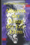 Albaron, Der König Der Erz-Elfen di Jork Steffen Negelen edito da INDEPENDENTLY PUBLISHED