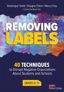 Removing Labels, Grades K-12: 40 Techniques to Disrupt Negative Expectations about Students and Schools di Dominique B. Smith, Douglas Fisher, Nancy Frey edito da CORWIN PR INC