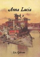 Anna Lucia: Book 2 the Casa Bella Chronicles di Liz Galvano edito da XULON PR