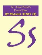 My Peanut Story (S) di A. L. Dawn French edito da Createspace Independent Publishing Platform