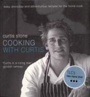 Cooking with Curtis: Easy, Everyday and Adventurous Recipes for the Home Cook di Curtis Stone edito da WHITECAP BOOKS