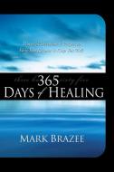 365 Days of Healing di Mark Brazee edito da Harrison House