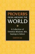 Proverbs From Around The World di Gerd De Ley edito da Hatherleigh Press,U.S.