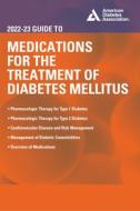 2022-23 Guide to Medications for the Treatment of Diabetes Mellitus edito da AMER DIABETES ASSN