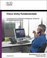 Cisco Unity Fundamentals di Brian Morgan, Moises Gonzalez edito da Pearson Education (us)
