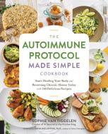The Autoimmune Protocol Made Simple Cookbook di Sophie Van Tiggelen edito da Fair Winds Press