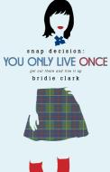 You Only Live Once: Every Decision You Make Has Consequences di Bridie Clark edito da ST MARTINS PR 3PL