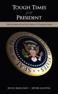 Tough Times for the President: Political Adversity and the Sources of Executive Power di Ryan J. Barilleaux, Jewerl Maxwell edito da CAMBRIA PR