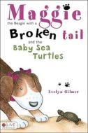 Maggie, the Beagle with a Broken Tail and the Baby Sea Turtles di Evelyn Gilmer edito da Tate Publishing & Enterprises