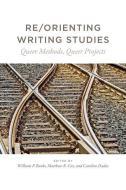 RE/ORIENTING WRITING STUDIES PB edito da University Press of Colorado