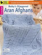 Baby's Diagonal Aran Afghans di Leisure Arts edito da LEISURE ARTS INC