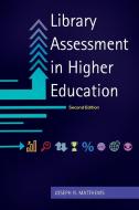 Library Assessment in Higher Education di Joseph Matthews edito da Libraries Unlimited