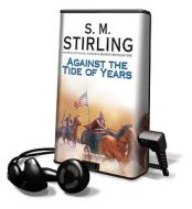 Against the Tide of Years [With Earbuds] di S. M. Stirling edito da Findaway World