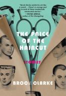 The Price of the Haircut: Stories di Brock Clarke edito da ALGONQUIN BOOKS OF CHAPEL