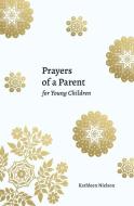 Prayers of a Parent for Young Children di Kathleen B. Nielson edito da P & R PUB CO