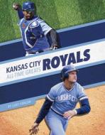 Kansas City Royals All-Time Greats di Luke Hanlon edito da PR BOX BOOKS