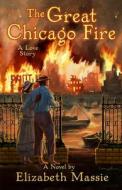 The Great Chicago Fire: A Love Story di Elizabeth Massie edito da RENDEZVOUS PR