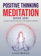 Positive Thinking Meditation Book 2021 di Asia Wood edito da Asia Wood