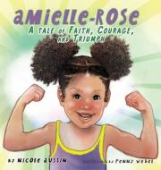 Amielle-rose: A Tale Of Faith, Courage, di NICOLE AUSTIN edito da Lightning Source Uk Ltd