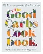 The Good Carbs Cookbook di Kate McGhie, Alan Barclay, Philippa Sandall edito da Murdoch Books