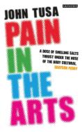 Pain in the Arts di John Tusa edito da I.B. Tauris & Co. Ltd.