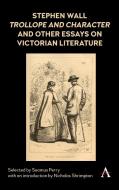 Stephen Wall, Trollope and Character (1988) and Other Essays on Victorian Literature edito da Anthem Press