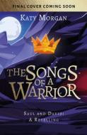 The Songs of a Warrior: Saul and David: A Retelling di Katy Morgan edito da GOOD BOOK CO