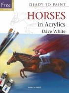 Horses in Acrylics di Dave White edito da SEARCH PR