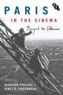 Paris In The Cinema di Alastair Phillips edito da Bloomsbury Publishing Plc