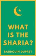 What is the Sharia? di Baudouin Dupret edito da C Hurst & Co Publishers Ltd