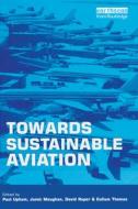Towards Sustainable Aviation di Paul Upham edito da Routledge