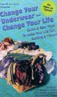 Change Your Underwear, Change Your Life: Quick Easy Ways to Make Your Life Fun, Exciting, & Vibrant di Michael Mercer edito da Listen & Live Audio
