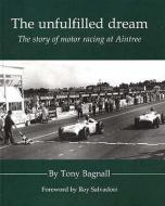 The Unfulfilled Dream di Tony Bagnall edito da TFM Publishing Ltd