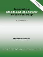 Learning Biblical Hebrew Interactively, I (Instructor Edition, Revised) di Paul Overland edito da Sheffield Phoenix Press Ltd