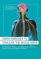 Simple Exercises to Stimulate the Vagus Nerve: An Illustrated Guide to Help Beat Stress, Depression, Anxiety, Pain and Digestive Programs di Lars Lienhard, Ulla Schmid-Fetzer edito da LOTUS PUB