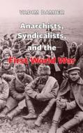 Anarchists, Syndicalists, and the First World War di Vadim V. Damier edito da BLACK CAT PR