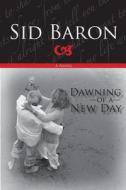 Dawning Of A New Day di Sid Baron edito da Tate Publishing & Enterprises