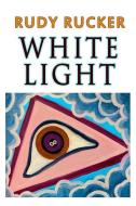 WHITE LIGHT di Rudy Rucker edito da TRANSREAL BOOKS