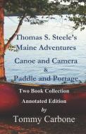 Thomas S. Steele's Maine Adventures: Canoe and Camera & Paddle and Portage - Two Book Collection di Tommy Carbone, Thomas S. Steele edito da BURNT JACKET